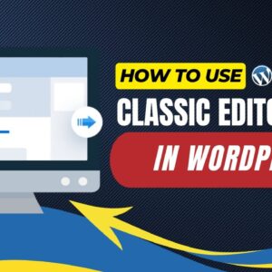 How To Use Classic Editor In WordPress