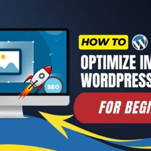 How To Optimize Images In WordPress For SEO For Beginners